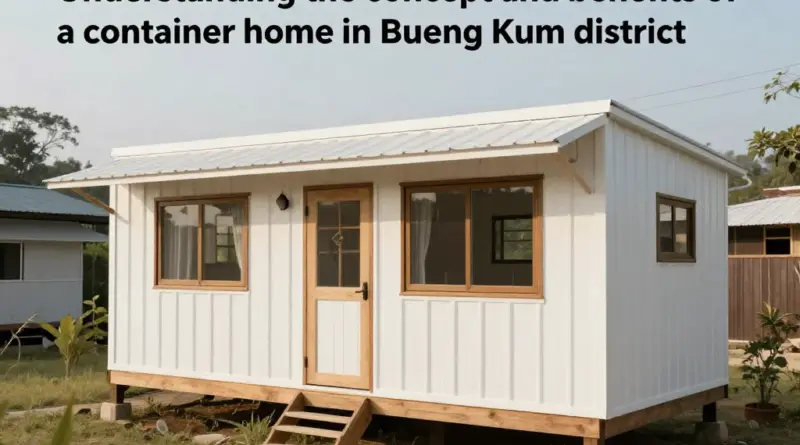 ทำความเข้าใจแนวคิดและประโยชน์ของบ้านคอนเทนเนอร์ในเขตบึงกุ่ม