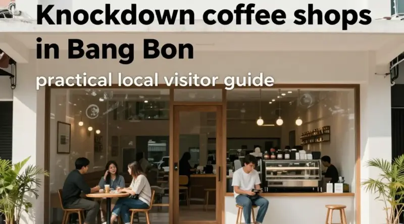 Knockdown Coffee Shops in Bang Bon: A Practical Guide for Local Visitors