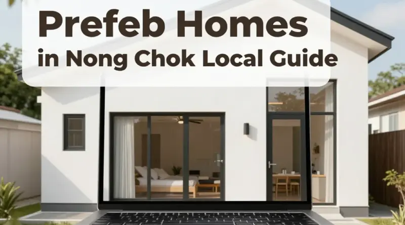 Prefab Homes in Nong Chok: A Complete Local Guide